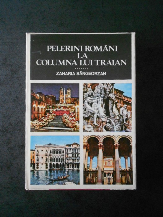 ZAHARIA SANGEORZAN - PELERINI ROMANI LA COLUMNA LUI TRAIAN