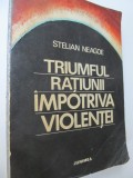Triumful ratiunii impotriva violentei - Stelian Neagoe
