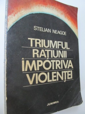 Triumful ratiunii impotriva violentei - Stelian Neagoe foto