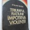 Triumful ratiunii impotriva violentei - Stelian Neagoe