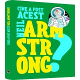 Cine a fost acest Neil Armstrong?