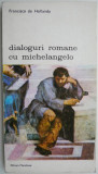 Cumpara ieftin Dialoguri romane cu Michelangelo &ndash; Farncisco de Hollanda