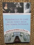 ROMANCELE PE CARE LE-AU IUBIT REGII DIN LUMEA INTREAGA-DAN-SILVIU BOERESCU