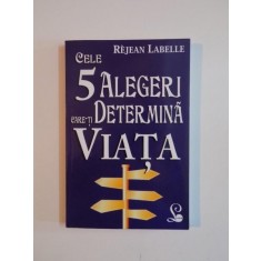 CELE 5 ALEGERI CARE-TI DETERMINA VIATA de REJEAN LABELLE 2014