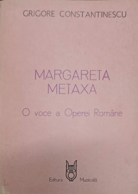 MARGARETA METAXA. O VOCE A OPEREI ROMANE-GRIGORE CONSTANTINESCU-238611 foto
