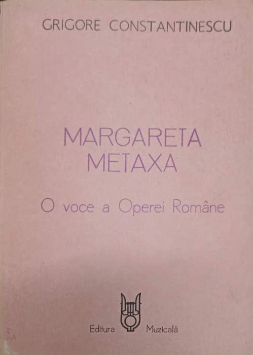 MARGARETA METAXA. O VOCE A OPEREI ROMANE-GRIGORE CONSTANTINESCU-238611