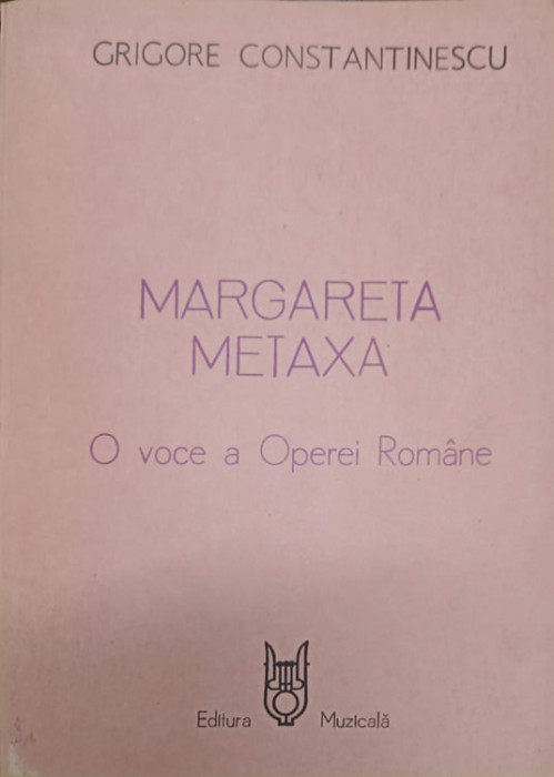 MARGARETA METAXA. O VOCE A OPEREI ROMANE-GRIGORE CONSTANTINESCU