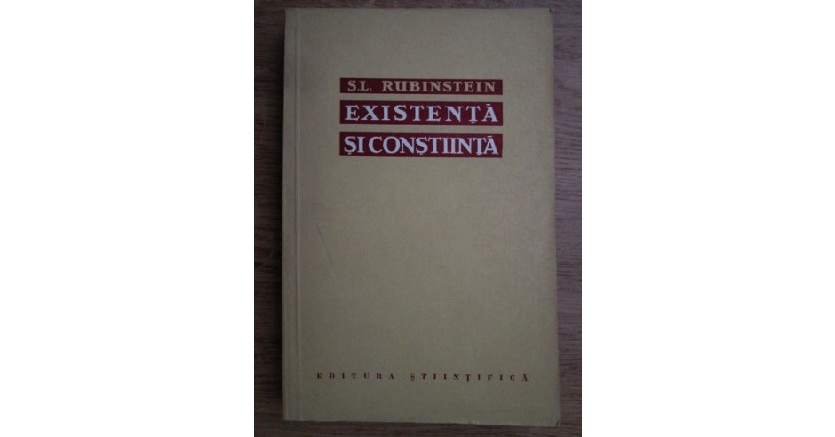S. L. Rubinstein - Existenta si constiinta. Despre locul psihicului ...