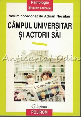 Campul Universitar Si Actorii Sai - Coordonator: Adrian Neculau foto