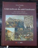Cetati medievale din sudul Transilvaniei. Zece trasee culturale - Arne Franke