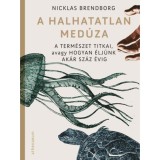A halhatatlan med&uacute;za - A term&eacute;szet titkai, avagy hogyan &eacute;lj&uuml;nk ak&aacute;r sz&aacute;z &eacute;vig - Nicklas Brendborg
