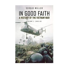 In Good Faith : A History of the Vietnam War Volume 1