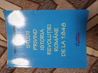 Studii privind Istoria Revoluției Rom&amp;acirc;ne de la 1848- Silviu Dragomir foto