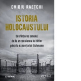 Istoria Holocaustului. Desfiintarea omului: de la ascensiunea lui Hitler pana la executia lui Eichmann - Ovidiu Raetchi