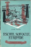 Eschil, Sofocle, Euripide - Liviu Rusu