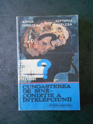 ADINA CHELCEA - CUNOASTEREA DE SINE. CONDITIE A INTELEPCIUNII foto