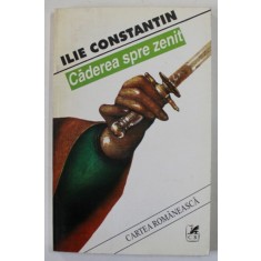 CADEREA SPRE ZENIT de ILIE CONSTANTIN , 1995