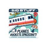 Big Stuff Planes, Rockets, Spacecraft!