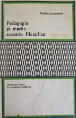 PEDAGOGIA SI MARILE CURENTE FILOZOFICE-BOGDAN SUCHODOLSKI-243614