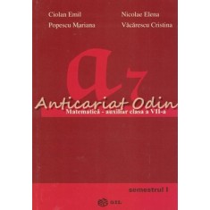 Matematica - Auxiliar Clasa A VII-a Semestrul I - Ciolan Emil, Nicolae Elena