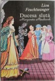 Cumpara ieftin Ducesa Sluta. Margareta Maultasch - Lion Feuchtwanger (Roman, Beletristica)