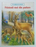 IN MIJLOCUL NATURII , PRIETENII MEI DIN PADURE de PASCALE VEDERE D ' AURIA ilustratii de PHILIPPE SALEMBRIER * BOGAT ILUSTRATA