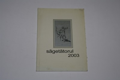 Sagetatorul 2003 - Antologia cenaclului national &amp;quot;Sagetatorul&amp;quot; - Tudor Opris foto