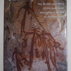 JOURNEY IN TIME - THE 50.000 - YEAR STORY OF THE AUSTRALIAN ROCK ART OF ARNHEM LAND by GEORGE CHALOUPKA , ANII '2000