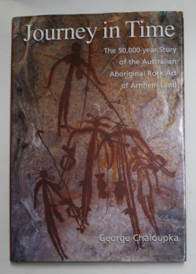 JOURNEY IN TIME - THE 50.000 - YEAR STORY OF THE AUSTRALIAN ROCK ART OF ARNHEM LAND by GEORGE CHALOUPKA , ANII &amp;#039;2000 foto