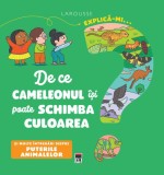 Explică-mi... de ce cameleonul &icirc;și poate schimba culoarea? - Hardcover - Larousse - RAO