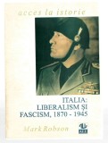 Italia: Liberalism și fascism, 1870-1945 - Mark Robson - Colecția Acces la istorie, Ed. All, 1997