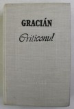 CRITICONUL de GRACIAN , Bucuresti 1987