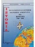 Ioan Manole - Istoria invatamantului superior ingineresc aerospatial din Romania 1900-2000 (Editia: 2001)