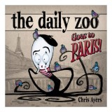 Cartea "The Daily Zoo Goes to Paris" - Chris Ayers, editia a 6-a, ilustratii, carte de arta