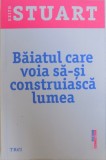 BAIATUL CARE VOIA SA-SI CONSTRUIASCA LUMEA de KEITH STUART, 2017