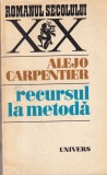 Alejo Carpentier - Recursul la metoda, Roman Beletristica, Editura Univers, Coperta Brosata, Limba Romana, An Aparitie 1977, Stare Buna