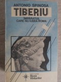 Tiberiu, Imparatul Care Nu Iubea Roma - Antonio Spinosa, Editura Roza Vanturilor, 1992, Istorie Romana