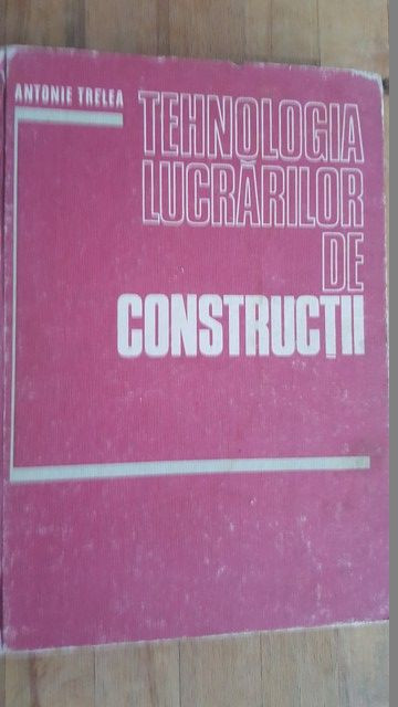 Tehnologia lucrarilor de constructii- Antonie Trelea