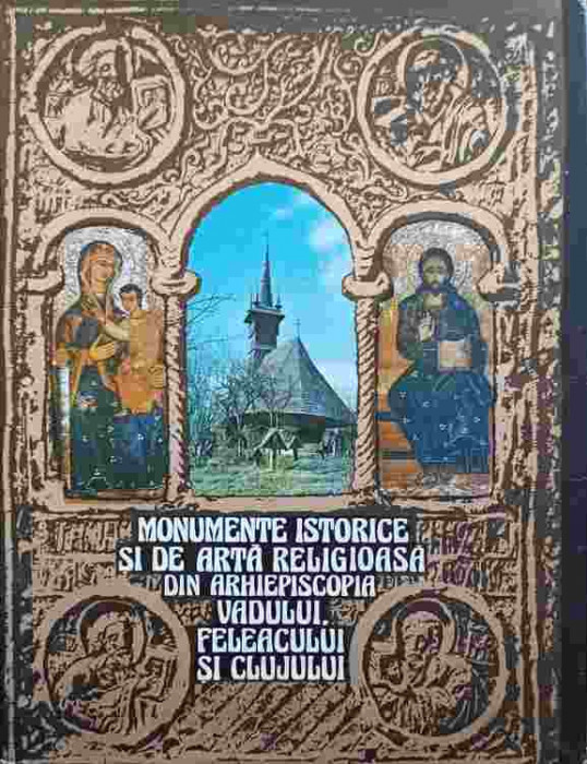 MONUMENTE ISTORICE SI DE ARTA RELIGIOASA DIN ARHIEPISCOPIA VADULUI, FELEACULUI SI CLUJULUI-STEFAN PASCU, VIRGIL