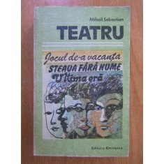Mihail Sebastian - Teatru. Jocul de-a vacanta. Staua fara nume. Ultima oara
