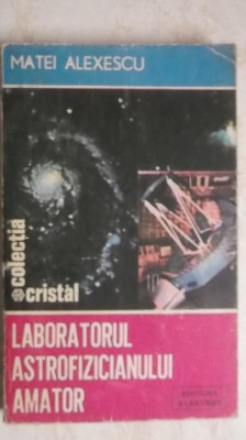 Matei Alexescu - Laboratorul astrofizicianului amator foto