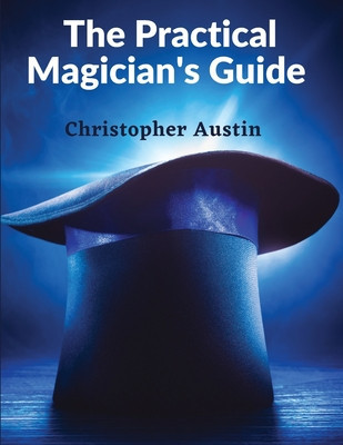 The Practical Magician&amp;#039;s Guide: A Manual of Fireside Magic and Conjuring Illusions foto