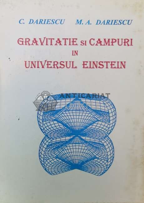 GRAVITATIE SI C&Acirc;MPURI &Icirc;N UNIVERSUL EINSTEIN - 1997 - C. Dariescu ($P23)