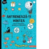 Antreneaza-ti mintea. Jocuri educative, puzzle-uri, labirinturi (6 ani+) - Ballon Media, Alisa Ionescu