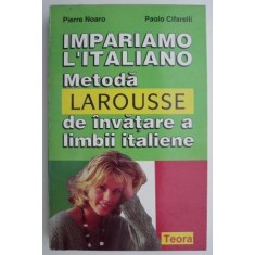 Impariamo l&#039;italiano, metoda de invatare a limbii italiene - Pierre Noaro, Paolo Cifarelli