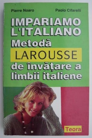 Impariamo l&#039;italiano, metoda de invatare a limbii italiene - Pierre Noaro, Paolo Cifarelli