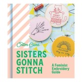 Sisters Gonna Stitch A Feminist Embroidery Guide