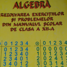 Algebra Rezolvarea exercitiilor si problemelor din manualul de clasa XII