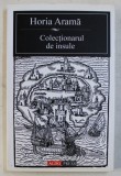 COLECTIONARUL DE INSULE de HORIA ARAMA , 2006 * PREZINTA HALOURI DE APA