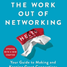 Taking the Work Out of Networking: Your Guide to Making and Keeping Great Connections